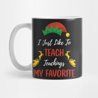 I Just Like to Teach Teachings My Favorite Teacher / Elf Hat Teacher Christmas Santa Deer Gift Mug